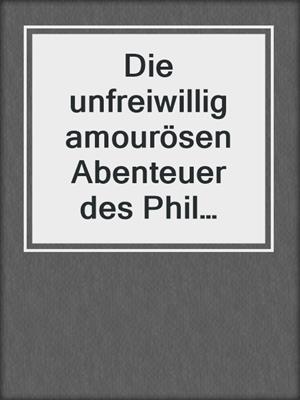 cover image of Die unfreiwillig amourösen Abenteuer des Phil Smith | Erotischer Roman