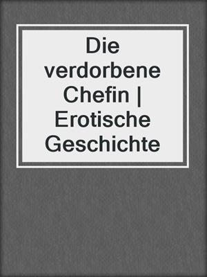 cover image of Die verdorbene Chefin | Erotische Geschichte