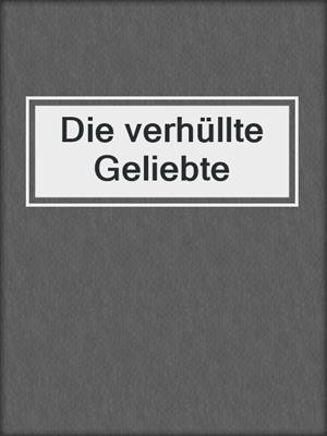 cover image of Die verhüllte Geliebte