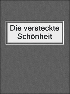 cover image of Die versteckte Schönheit