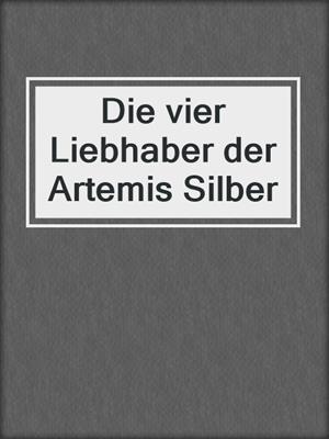 cover image of Die vier Liebhaber der Artemis Silber