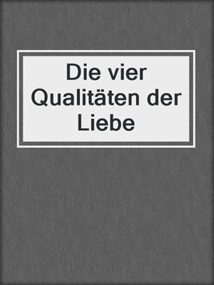 cover image of Die vier Qualitäten der Liebe