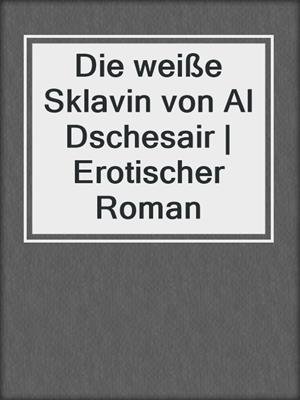cover image of Die weiße Sklavin von Al Dschesair | Erotischer Roman