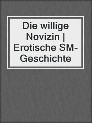 cover image of Die willige Novizin | Erotische SM-Geschichte
