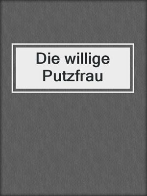 Die willige Putzfrau