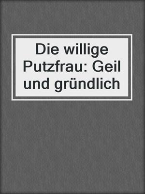 Die willige Putzfrau: Geil und gründlich