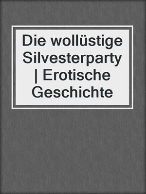 cover image of Die wollüstige Silvesterparty | Erotische Geschichte