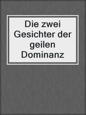 cover image of Die zwei Gesichter der geilen Dominanz