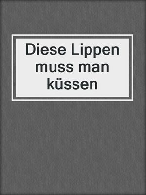 cover image of Diese Lippen muss man küssen