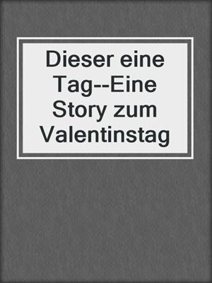 cover image of Dieser eine Tag--Eine Story zum Valentinstag
