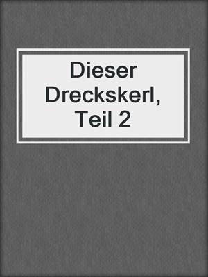 cover image of Dieser Dreckskerl, Teil 2