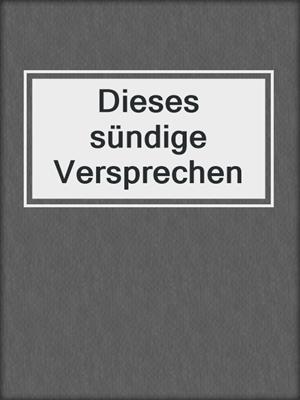 cover image of Dieses sündige Versprechen