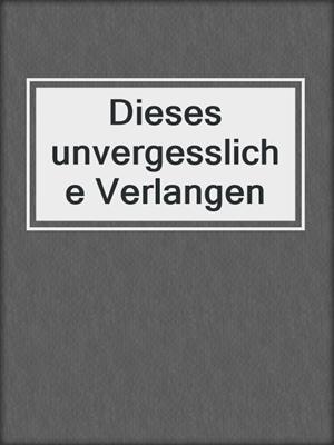 cover image of Dieses unvergessliche Verlangen