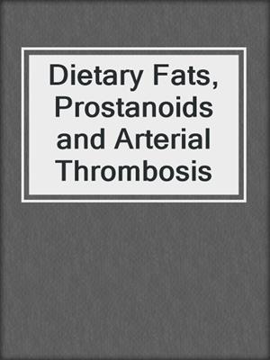 Dietary Fats, Prostanoids and Arterial Thrombosis