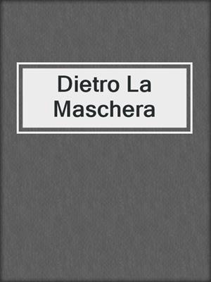 cover image of Dietro La Maschera