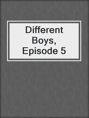 cover image of Different Boys, Episode 5