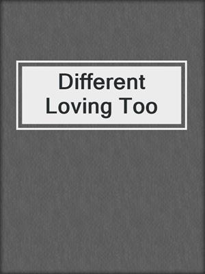 cover image of Different Loving Too