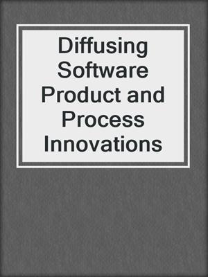 Diffusing Software Product and Process Innovations