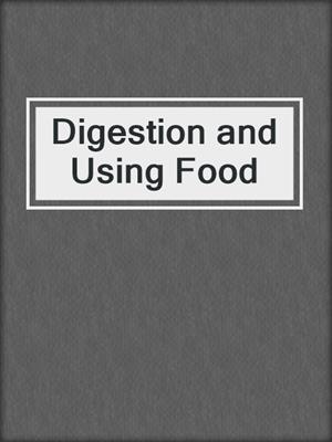 Digestion and Using Food