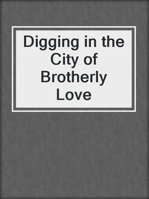 Digging in the City of Brotherly Love