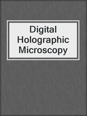 Digital Holographic Microscopy