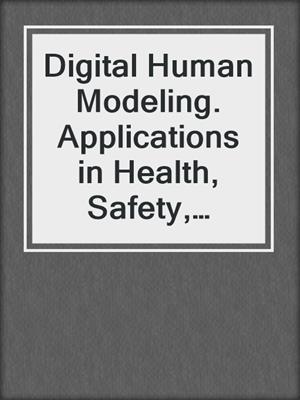 Digital Human Modeling. Applications in Health, Safety, Ergonomics, and Risk Management