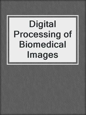 Digital Processing of Biomedical Images