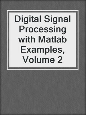 Digital Signal Processing with Matlab Examples, Volume 2