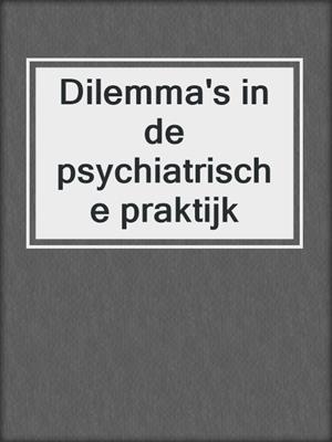 Dilemma's in de psychiatrische praktijk