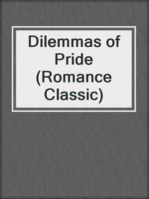 cover image of Dilemmas of Pride (Romance Classic)