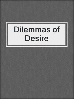 cover image of Dilemmas of Desire