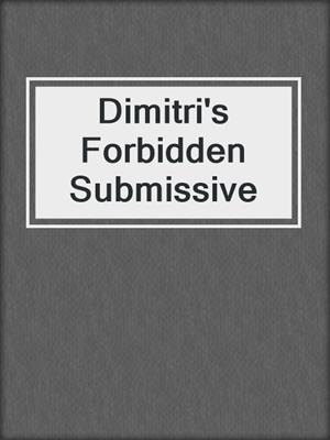 cover image of Dimitri's Forbidden Submissive