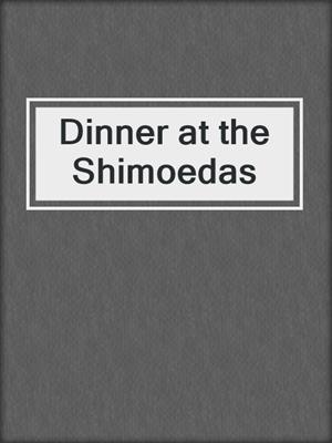 Dinner at the Shimoedas