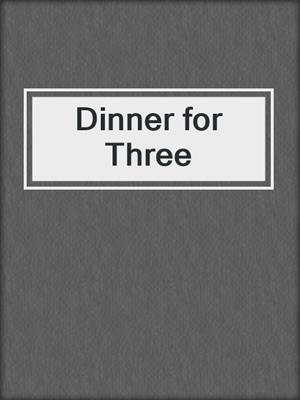 cover image of Dinner for Three