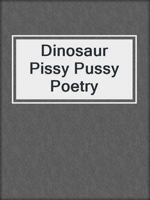 cover image of Dinosaur Pissy Pussy Poetry