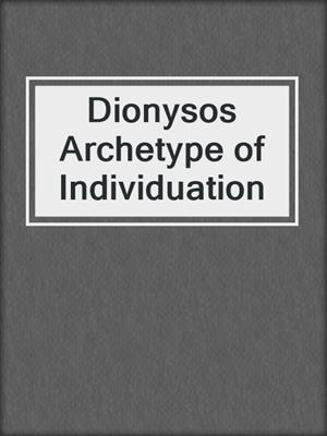 Dionysos Archetype of Individuation