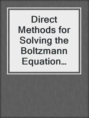 Direct Methods for Solving the Boltzmann Equation and Study of Nonequilibrium Flows