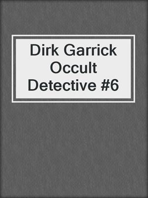 Dirk Garrick Occult Detective #6