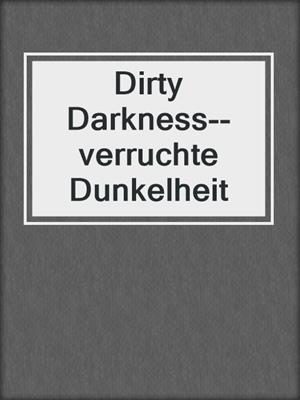 cover image of Dirty Darkness--verruchte Dunkelheit