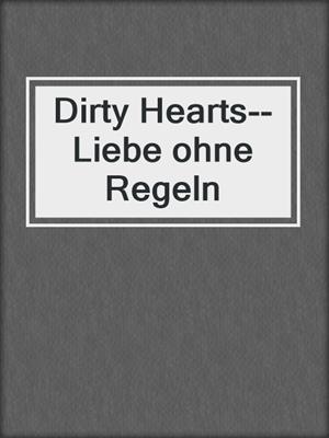 cover image of Dirty Hearts--Liebe ohne Regeln