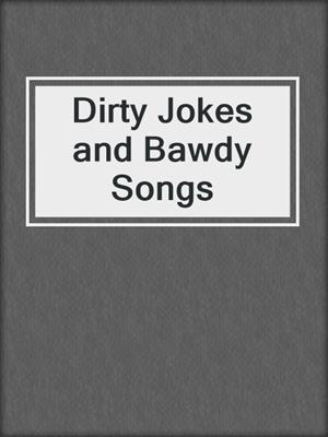 cover image of Dirty Jokes and Bawdy Songs