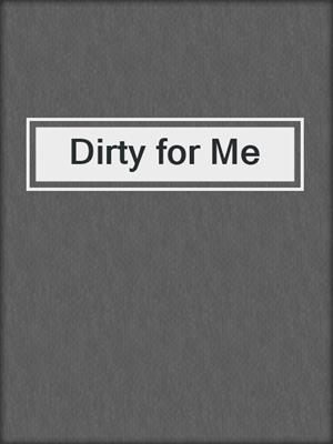 cover image of Dirty for Me
