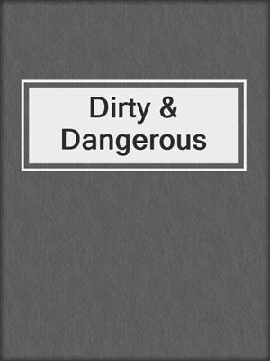 cover image of Dirty & Dangerous