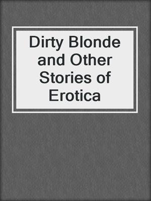 cover image of Dirty Blonde and Other Stories of Erotica
