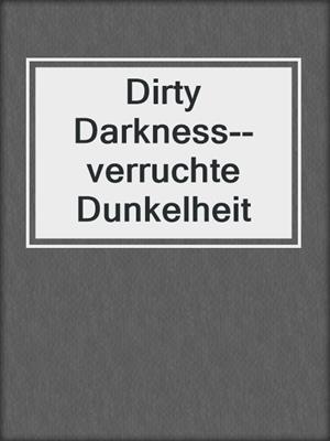 cover image of Dirty Darkness--verruchte Dunkelheit