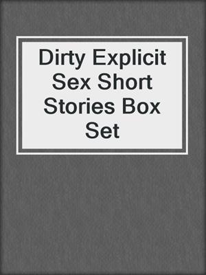 Dirty Explicit Sex Short Stories Box Set