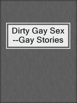 cover image of Dirty Gay Sex--Gay Stories