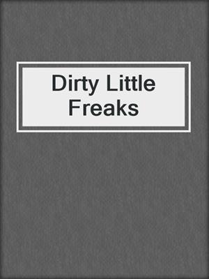 cover image of Dirty Little Freaks