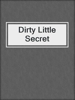 cover image of Dirty Little Secret