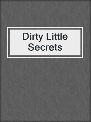 cover image of Dirty Little Secrets